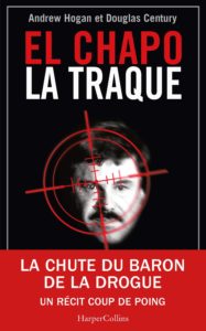 El Chapo, la traque - La chute du baron de la drogue (Andrew Hogan, Douglas Century)