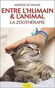 Entre l'humain & l'animal - La zoothérapie (Maryse de Palma)