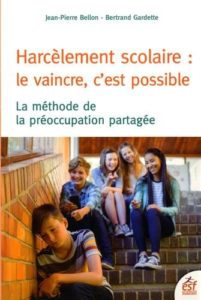 Harcèlement scolaire : le vaincre c'est possible - La méthode de préoccupation partagée (Jean-Pierre Bellon, Bertrand Gardette)