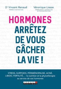 Hormones : arrêtez de vous gâcher la vie ! (Véronique Liesse, Vincent Renaud)