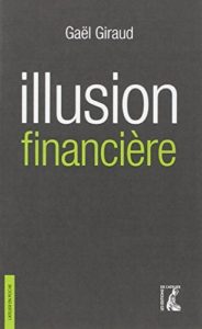 Illusion financière - Des subprimes à la transition écologique (Gaël Giraud)