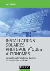 Installations solaires photovoltaïques autonomes - Conception et installation d'unités non raccordées au réseau (Mark Hankins)