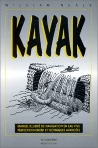 Kayak - Manuel illustré de navigation en eau vive : perfectionnement et techniques avancées (William Nealy)