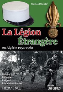 La Légion étrangère en Algérie : 1954-1962 (Raymond Guyader)