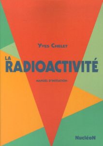 La radioactivité - Manuel d'initiation (Yves Chelet)