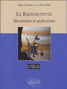 La radioactivité - Mécanismes et applications (Marie-Christine de La Souchère)