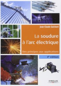 La soudure à l'arc électrique - Des principes aux applications (Jean-Claude Guichard)