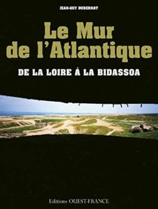 Le Mur de l'Atlantique - De la Loire à la Bidassoa (Jean-Guy Dubernat, Patrick Mérienne)