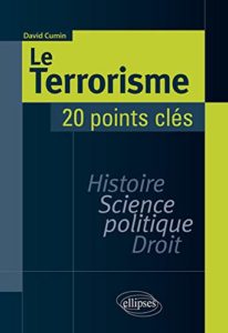 Le terrorisme - Histoire, science politique, droit (David Cumin)