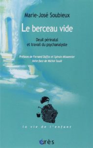 Le berceau vide - Deuil périnatal et travail du psychanalyste (Marie-José Soubieux, Michel Soulé)