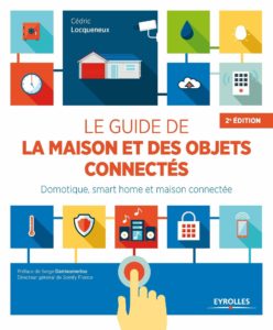 Le guide de la maison et des objets connectés - Domotique, smart home et maison connectée (Cédric Locqueneux)