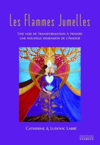 Les flammes jumelles - Une voie de transformation à travers une nouvelle dimension de l'amour (Catherine Labbé, Ludovic Labbé)