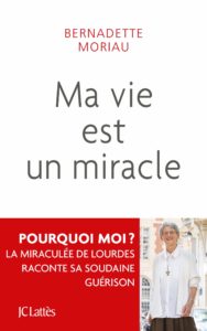 Ma vie est un miracle (Bernadette Moriau)