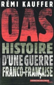 OAS - Histoire d'une guerre franco-française (Rémi Kauffer)