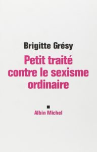 Petit traité contre le sexisme ordinaire (Brigitte Grésy)