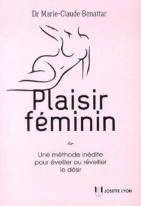 Plaisir féminin - Une méthode inédite pour éveiller ou réveiller le désir (Marie-Claude Benattar)