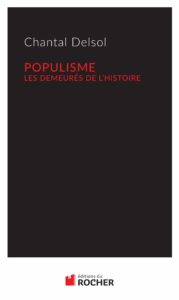 Populisme - Les demeurés de l'Histoire (Chantal Delsol)