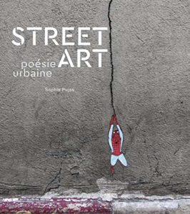 Street Art - Poésie urbaine (Sophie Pujas)