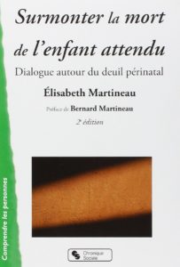 Surmonter la mort de l'enfant attendu - Dialogue autour du deuil périnatal (Elisabeth Martineau)