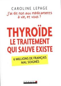 Thyroïde, le traitement qui sauve existe : 6 millions de Français mal soignés (Caroline Lepage)