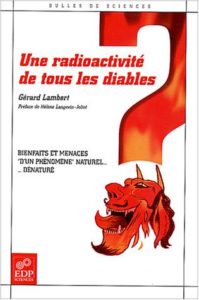 Une radioactivité de tous les diables - Bienfaits et menaces d'un phénomène naturel ... dénaturé (Gérard Lambert, Eric Sault)