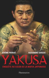 Yakusa - Enquête au cœur de la mafia japonaise (Jérôme Pierrat, Alexandre Sargos)