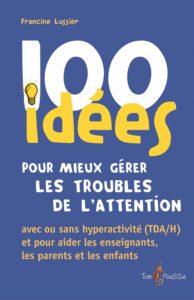 100 idées pour mieux gérer les troubles de l'attention (Francine Lussier)