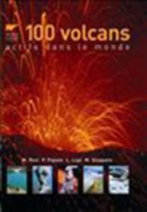 100 volcans actifs dans le monde (Mauro Rosi, Paolo Papale, Luca Lupi)