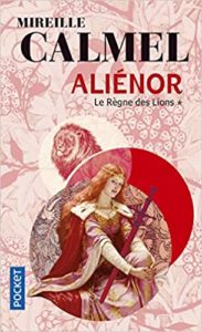 Aliénor – Tome 1 – Le règne des lions Mireille Calmel