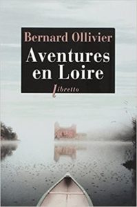 Aventures en Loire – 1000 kilomètres à pied et en canoë (Bernard Ollivier)