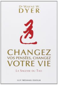 Changez vos pensées, changez votre vie - La sagesse du Tao (Wayne Dyer)