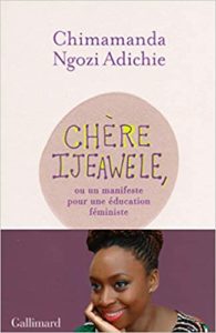 Chère Ijeawele Un manifeste pour une éducation féministe Chimamanda Ngozi Adichie