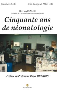 Cinquante ans de néonatologie (Jean-Léopold Micheli, Jean Messer, Bernard Salle)