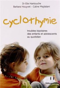 Cyclothymie - Troubles bipolaires des enfants et adolescents au quotidien (Elie Hantouche, Barbara Houyvet, Caline Majdalani)