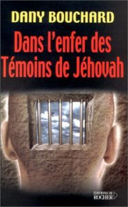 Dans l'enfer des témoins de Jéhovah (Dany Bouchard)