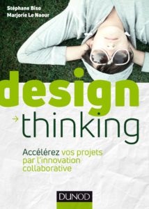 Design Thinking - Accélérez vos projets par l'innovation collaborative (Stéphane Biso, Marjorie Le Naour)