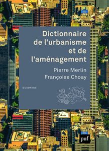 Dictionnaire de l'urbanisme et de l'aménagement (Pierre Merlin, Françoise Choay)