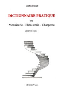 Dictionnaire pratique de menuiserie, ébénisterie, charpente (Justin Storck)