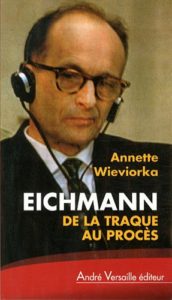 Eichmann - De la traque au procès (Annette Wieviorka)