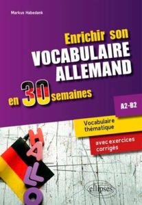Enrichir son vocabulaire allemand en 30 semaines (Markus Habedank)