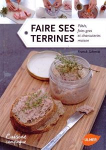 Faire ses terrines, pâtés, foies gras et charcuteries maison (Franck Schmitt)