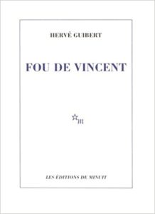 Fou de Vincent Hervé Guibert
