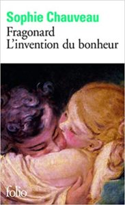 Fragonard l’invention du bonheur Sophie Chauveau