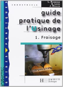 Guide pratique de l'usinage - Tome 1 - Fraisage  (L .Rimbaud, G. Layes, J. Moulin)