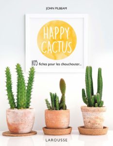 Happy cactus : 120 fiches pour les chouchouter (John Pilbeam)
