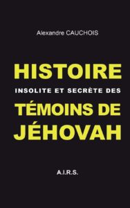 Histoire insolite et secrète des Témoins de Jéhovah (Alexandre Cauchois)