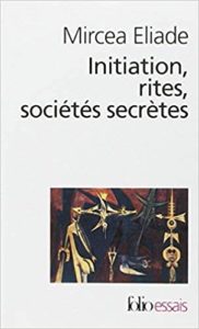 Initiation rites sociétés secrètes Mircea Eliade