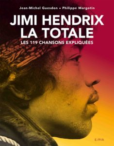 Jimi Hendrix - La Totale - Les 119 chansons expliquées (Jean-Michel Guesdon, Philippe Margotin)