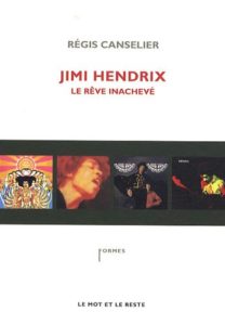 Jimi Hendrix - Le rêve inachevé (Régis Canselier)