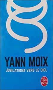 Jubilations vers le ciel Yann Moix